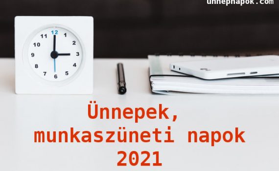 magyar ünnepek, munkaszüneti napok 2021